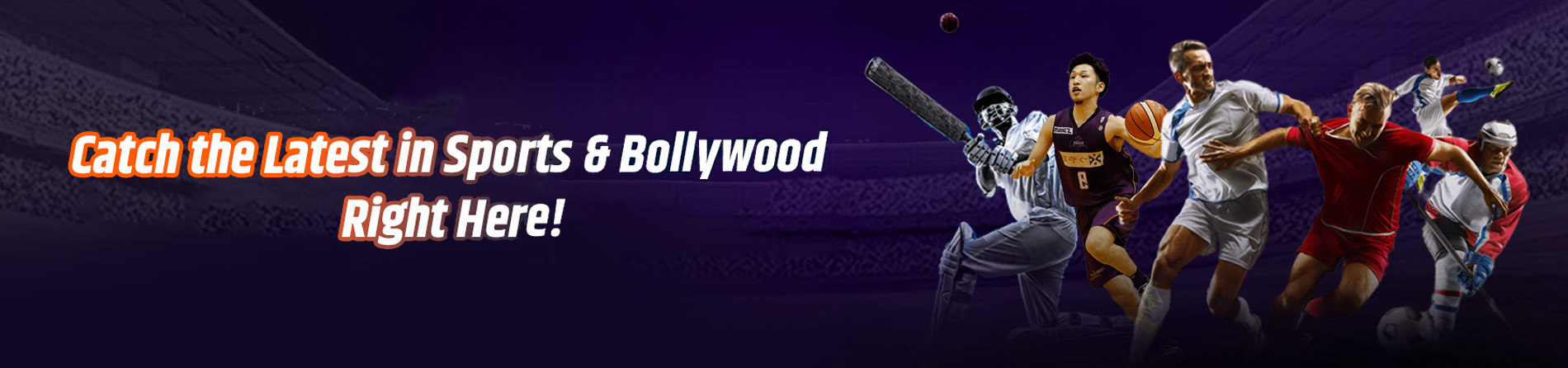 Catch the Latest In Sports and Bollywood Right Here!
